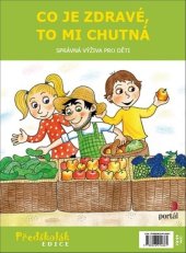 kniha Co je zdravé, to mi chutná Správná výživa pro děti, Portál 2020