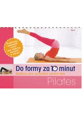 kniha Do formy za 10 minut pilates : sestavy pro zpevnění centra těla, Ikar 2012