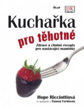 kniha Kuchařka pro těhotné zdravé a chutné recepty pro nastávající maminky, Ikar 2009