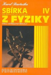 kniha Sbírka řešených úloh z fyziky pro střední školy. IV, - Optika, fyzika mikrosvěta, speciální teorie relativity, astrofyzika, Prometheus 2000