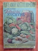 kniha Zelinářská kuchyně Podrobné návody, jak zužitkovati a upotřebiti všechny druhy zahradní i polní zeleniny v kuchyni ..., Č.A.T., Českomoravské akciové tiskařské a vydavatelské podniky 1943