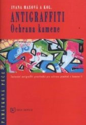 kniha Antigraffiti ochrana kamene : testování antigraffiti prostředků pro ochranu památek z kamene II, Idea servis 2007