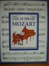 kniha Jak se hraje Mozart [více než 25 jednoduchých skladeb pro klavír], Svojtka a Vašut 1996