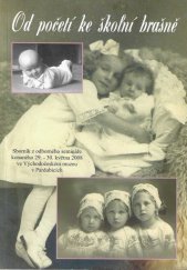 kniha Od početí ke školní brašně sborník z odborného semináře konaného 29.-30. května 2008 ve Východočeském muzeu v Pardubicích, Východočeské muzeum v Pardubicích 2008