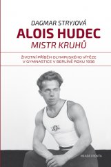kniha Alois Hudec - mistr kruhů Životní příběh olympijského vítěze v gymnastice v Berlíně roku 1936, Mladá fronta 2016