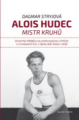 kniha Alois Hudec - mistr kruhů Životní příběh olympijského vítěze v gymnastice v Berlíně roku 1936, Mladá fronta 2016