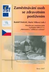 kniha Zaměstnávání osob se zdravotním postižením příručka pro zaměstnavatele k projektu OPR LZ 3.1. "Aktivizační a vzdělávací centrum", Paido 2007