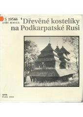 kniha Dřevěné kostelíky na Podkarpatské Rusi, Společnost přátel Podkarpatské Rusi v nakl. Česká expedice 2004