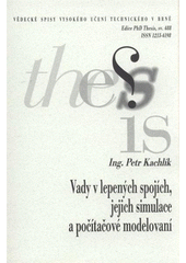 kniha Vady v lepených spojích, jejich simulace a počítačové modelování = Defects in adhesive joints, theire simulation and fem modeling : zkrácená verze Ph.D. Thesis, Vysoké učení technické v Brně 2008