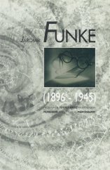 kniha Jaromír Funke (1896-1945) průkopník fotografické avantgardy : [katalog výstavy], Brno 24.10.-24.11.1996 = Jaromír Funke, pioneering avant-garde photography, Moravská galerie 1996