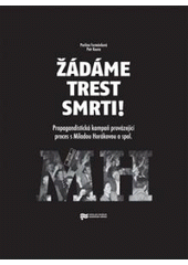 kniha Žádáme trest smrti! propagandistická kampaň provázející proces s Miladou Horákovou a spol. : (historická studie a edice dokumentů), Ústav pro studium totalitních režimů 2008