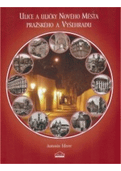 kniha Ulice a uličky Nového Města pražského a Vyšehradu, Milpo media 2007