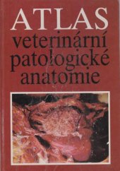 kniha Atlas veterinární patologické anatomie [celost. vysokošk. příručka pro vys. školy veter.], SZN 1988