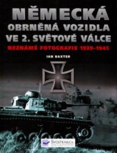 kniha Německá obrněná vozidla ve 2. světové válce neznámé fotografie 1939-1945, Svojtka & Co. 2004