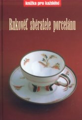 kniha Rukověť sběratele porcelánu, Rubico 2003