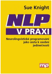 kniha NLP v praxi neurolingvistické programování jako cesta k osobní jedinečnosti, Management Press 2011