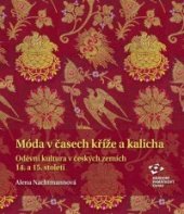 kniha Móda v časech kříže a kalicha Oděvní kultura v českých zemích 14. a 15. století, Národní památkový ústav 2020