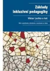 kniha Základy inkluzivní pedagogiky dítě s postižením, narušením a ohrožením ve škole, Portál 2010