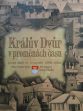 kniha Králův Dvůr v proměnách času obraz obce ve fotografii 1895-2002, Obec Králův Dvůr 2002