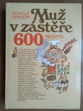 kniha Muž v zástěře, aneb, Literární kuchtění, čili, Faire sa cuisine littéraire 600 receptů, Avicenum 1988