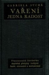 kniha Vaření jedna radost francouzská kuchařka doplněná předpisy kuchyně české, slovanské a mezinárodní, Orbis 1939