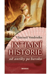 kniha Intimní historie od antiky po baroko, MOBA 2007
