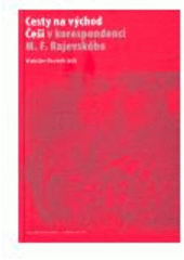 kniha Cesty na východ Češi v korespondenci M.F. Rajevského, Masarykův archiv - Archiv AV ČR 2006