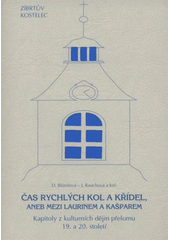 kniha Čas rychlých kol a křídel, aneb, Mezi Laurinem a Kašparem kapitoly z kulturních dějin přelomu 19. a 20. století, Jihočeská univerzita, Filozofická fakulta, Historický ústav ve spolupráci s NTP Pelhřimov 2008