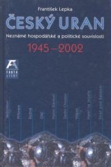 kniha Český uran 1945-2002 neznámé politické a hospodářské souvislosti, Knihy 555 2003