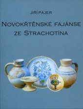 kniha Novokřtěnské fajánse ze Strachotína, Regionální muzeum v Mikulově 2001