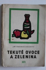 kniha Tekuté ovoce a zelenina určeno spotřebitelům a pracovníkům v zeměd., potravinářství, výkupu zeměd. výrobků a vnitř. obchodu, SNTL 1958