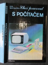 kniha Chci pracovat s počítačem pro čtenáře od 9 let, Albatros 1990