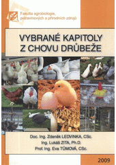 kniha Vybrané kapitoly z chovu drůbeže, Česká zemědělská univerzita, Fakulta agrobiologie, potravinových a přírodních zdrojů, katedra speciální zootechniky 2009