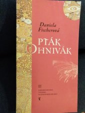 kniha Daniela Fischerová, Pták ohnivák nová pohádka na věčné téma : česká premiéra 7. a 8. prosince 2000 ve Stavovském divadle, Národní divadlo 2000