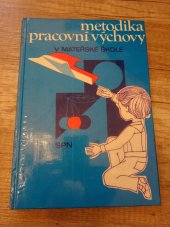 kniha Metodika pracovní výchovy v mateřské škole Učebnice pro 4. roč. stř. pedagog. škol, SPN 1981