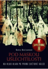 kniha Pod maskou ušlechtilosti Ku-klux-klan po první světové válce, BB/art 2007