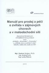 kniha Manuál pro prodej a péči o zvířata v zájmových chovech a v maloobchodní síti doporučená literatura pro rekvalifikační kurzy prodejců a pro předměty "Akvaristika", "Teraristika" a "Základy chovu exotických zvířat" řádného i dálkového studia na ČZU, Česká zemědělská univerzita 2010