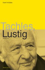 kniha Tachles, Lustig rozhovor s Arnoštem Lustigem jsme vedli od dubna do začátku srpna 2010 v Praze-Nuslích v restauraci hotelu Union, Mladá fronta 2010