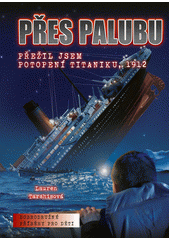 kniha Přes palubu přežil jsem potopení Titaniku, 1912, CPress 2022
