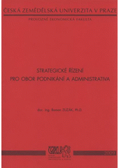 kniha Strategické řízení pro obor Podnikání a administrativa, Česká zemědělská univerzita, Provozně ekonomická fakulta 2009