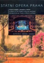 kniha Státní opera Praha opera 1888-2003 : historie divadla v obrazech a datech = a history of the theater in pictures and dates = die Geschichte des Theaters in Bildern und Daten, Státní opera Praha ve spolupráci s nakladatelstvím Slovart 2004