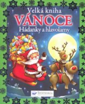 kniha Vánoce velká kniha : hádanky a hlavolamy : kniha plná her, hádanek, receptů ..., Svojtka & Co. 2010