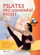 kniha Pilates cvičení pro usnadnění početí, zdravé těhotenství, lehký porod a pevné pánevní dno, CPress 2009