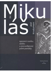 kniha Sv. Mikuláš pod Krudumem tajemství vzniku, zániku a znovuobjevení jedné památky, Sdružení dětí a mládeže Horní Slavkov 2011