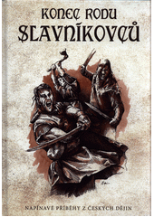 kniha Konec rodu Slavníkovců Napínavé příběhy z českých dějin, CPress 2018