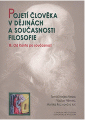 kniha Pojetí člověka v dějinách a současnosti filosofie. II., - Od Kanta po současnost, Centrum pro studium demokracie a kultury 2011