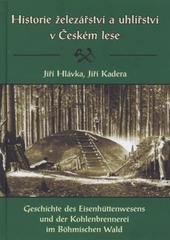 kniha Historie železářství a uhlířství v Českém lese = [Geschichte des Eisenhüttenwesens und der Kohlenbrennerei im Böhmischen Wald], Hornicko-historický spolek 2010