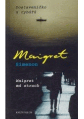 kniha Maigret Dostaveníčko u rybářů, Maigret má strach, Knižní klub 2003