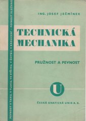 kniha Technická mechanika pro vyšší průmyslové školy i pro praxi. Díl třetí, - Pružnost a pevnost, Česká grafická Unie 1946