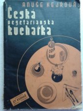 kniha Česká vegetariánská kuchařka Anuše Kejřové podle náčrtků, diktátů i kuchařských předpisů paní Anuše Kejřové ..., Stanislav Kuchař 1935